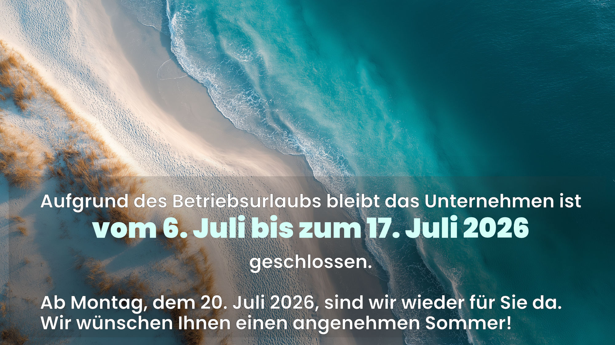 Das Unternehmen ist vom 6. Juli bis zum 17. Juli 2026 geschlossen