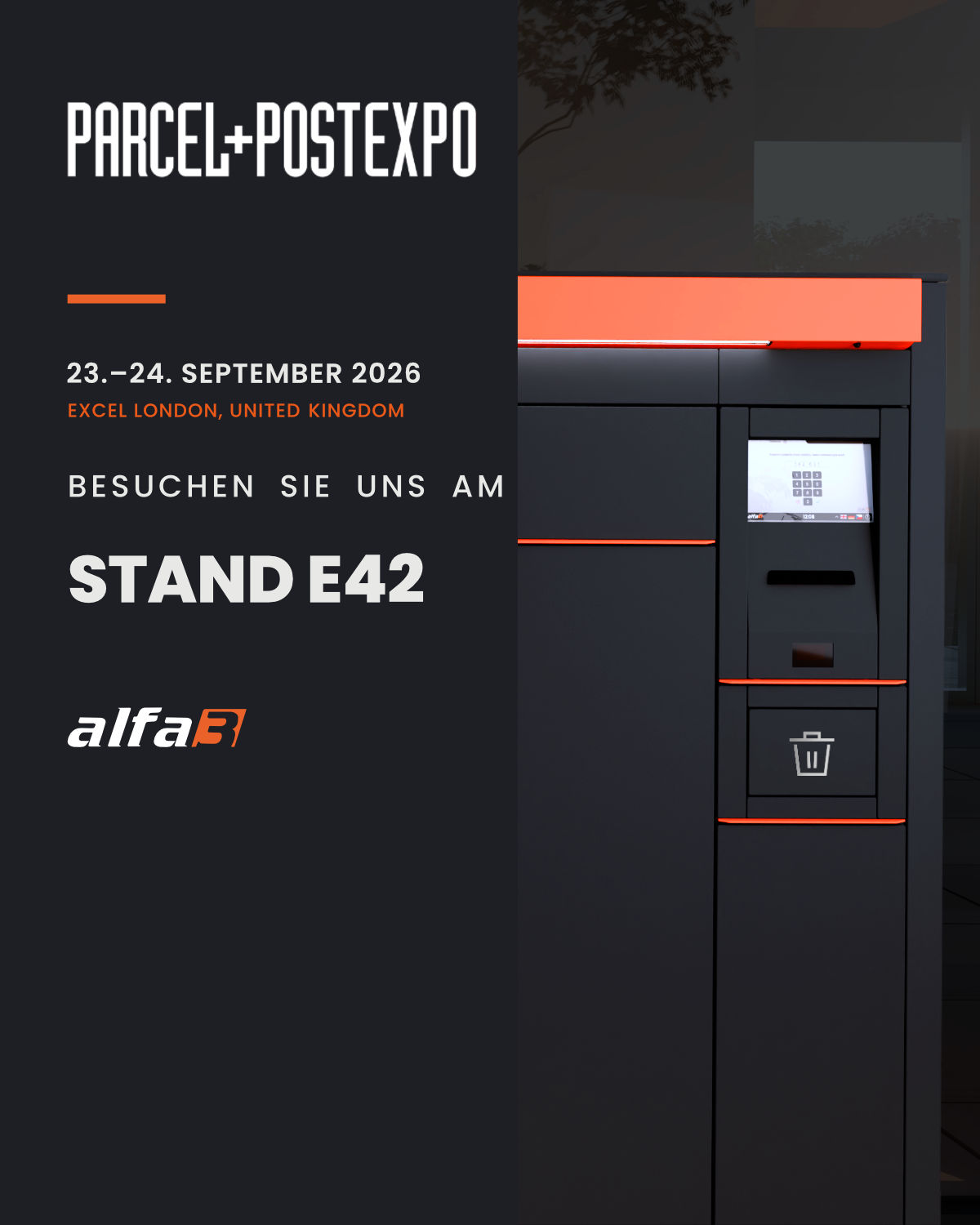 Auf der Parcel+Post Expo 2026 in London präsentiert ALFA 3 die neue Generation der alfaBOX-Paketautomaten sowie weitere Innovationen für die moderne Last-Mile-Logistik. Besuchen Sie uns am Stand E42. Auf der Parcel+Post Expo 2026 in London präsentiert ALFA 3 die neue Generation der alfaBOX-Paketautomaten sowie weitere Innovationen für die moderne Last-Mile-Logistik. Besuchen Sie uns am Stand E42.